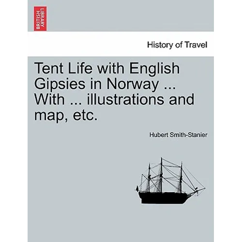Tent Life with English Gipsies in Norway ... With ... illustrations and map, etc.