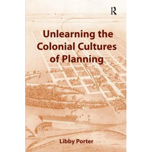 Unlearning the Colonial Cultures of Planning