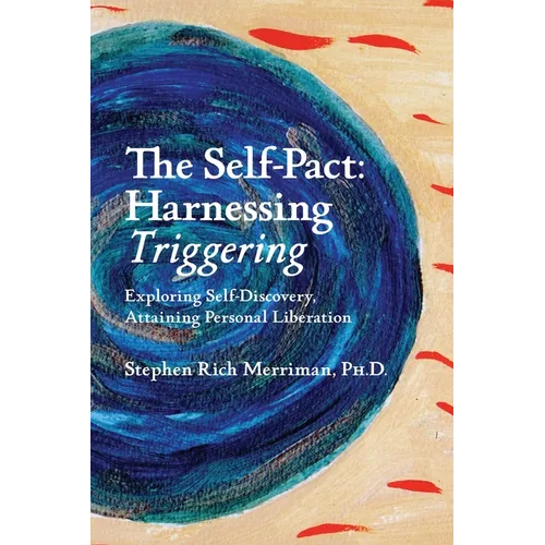 The Self-Pact: Harnessing "Triggering," Exploring Self-Discovery, Attaining Personal Liberation