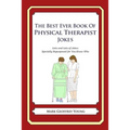 The Best Ever Book of Physical Therapist Jokes: Lots and Lots of Jokes Specially Repurposed for You-Know-Who