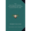 The Old English Master Clockmakers And Their Clocks 1670 To 1820