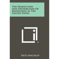 The Production And Distribution Of Knowledge In The United States