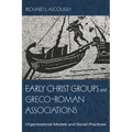 Early Christ Groups and Greco-Roman Associations: Organizational Models and Social Practices