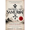The Way of The Samurai: Japanese Wisdom for a Life of Honour and Respect: 10 Guiding Principles for Personal Mastery