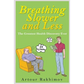 Breathing Slower and Less: The Greatest Health Discovery Ever