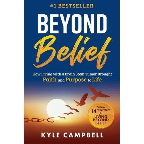 Beyond Belief: How Living with a Brain Stem Tumor Brought Faith and Purpose to Life