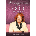 It's Never Too Late for God to Move