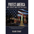 Protect America: Not Afraid and Fighting Back: Developing Site Specific Anti-Terrorism/Home and Workplace Protection Programs