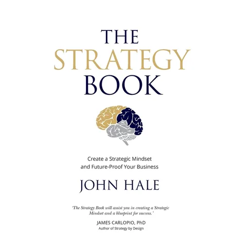 The Strategy Book: Create a Strategic Mindset and Future-Proof Your Business
