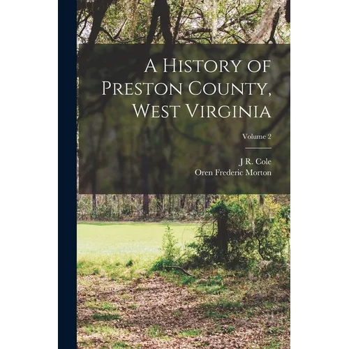 A History of Preston County, West Virginia; Volume 2