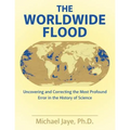 The Worldwide Flood: Uncovering and Correcting the Most Profound Error in the History of Science