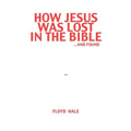 How Jesus Was Lost In The Bible ...And Found