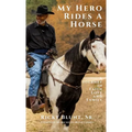 My Hero Rides a Horse: A Journey in Faith, Love, and Family