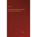The Ancient Stone Implements, Weapons, and Ornaments, of Great Britain