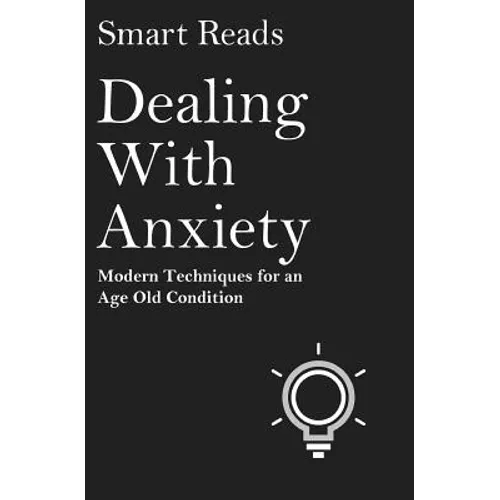 Dealing With Anxiety: Modern Techniques for an Age Old Condition