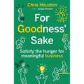 For Goodness' Sake: Satisfy the Hunger for Meaningful Business