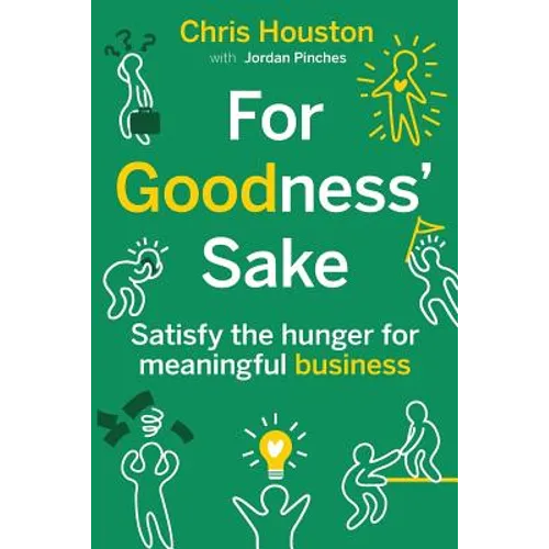 For Goodness' Sake: Satisfy the Hunger for Meaningful Business