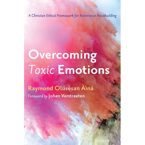 Overcoming Toxic Emotions: A Christian Ethical Framework for Restorative Peacebuilding