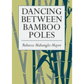 Dancing Between Bamboo Poles: Poetry and Essay