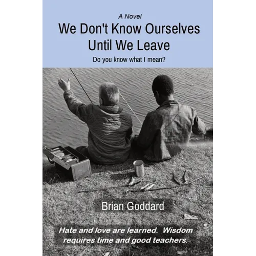We Don't Know Ourselves Until We Leave: Do you know what I mean?