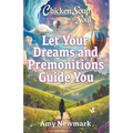 Chicken Soup for the Soul: Let Your Dreams and Premonitions Guide You