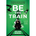 Be the Train: The Mindset and Tools You Need to Make Your First Feature Film