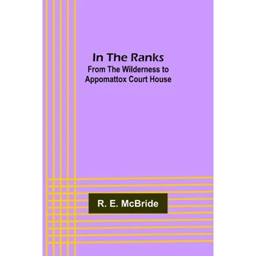 In The Ranks; From the Wilderness to Appomattox Court House
