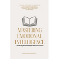 Mastering Emotional Intelligence: Enhancing Relationships and Self-Mastery