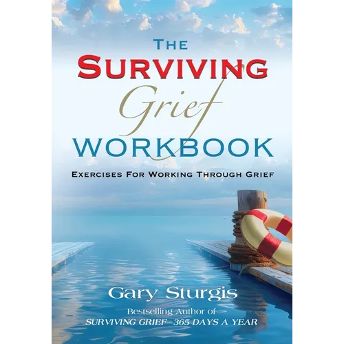 The SURVIVING GRIEF Workbook: Exercises For Working Through Grief