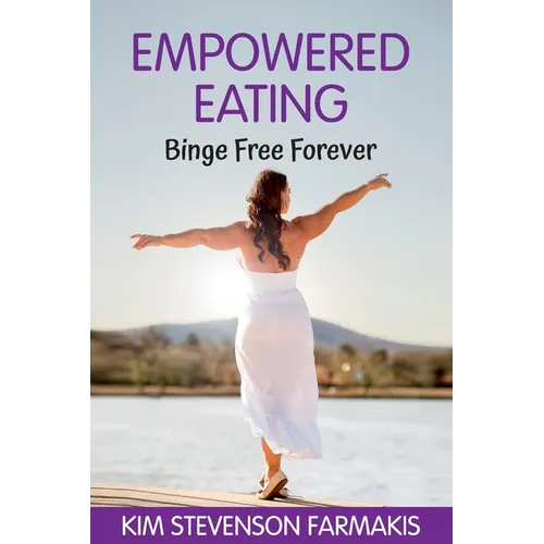 Empowered Eating: Binge Free Forever