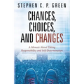 Chances, Choices, and Changes: A Memoir About Taking Responsibility and Self-Determination