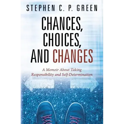 Chances, Choices, and Changes: A Memoir About Taking Responsibility and Self-Determination