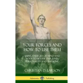 Your Forces and How to Use Them: Using Energies of Mind and Body to Better Our Lives, Personality and Thinking (Hardcover)