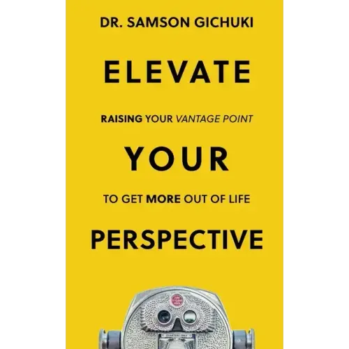 Elevate Your Perspective: Raising Your Vantage Point To Get More Out of Life