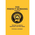 The Perfect Morning Everyday: The Way to Health, Happiness and Well Being