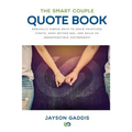 The Smart Couple Quote Book: Radically Simple Ways to Avoid Pointless Fights, Have Better Sex, and Build an Indestructible Partnership