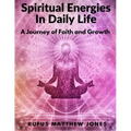Spiritual Energies In Daily Life: A Journey of Faith and Growth