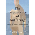 The Importance of Suffering: The Value and Meaning of Emotional Discontent