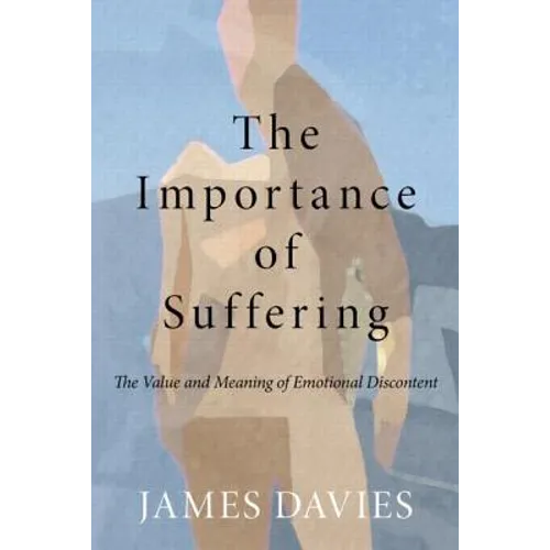 The Importance of Suffering: The Value and Meaning of Emotional Discontent