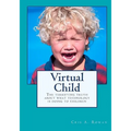 Virtual Child: The terrifying truth about what technology is doing to children