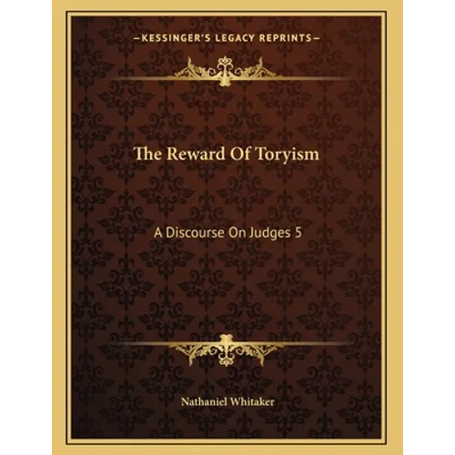 The Reward Of Toryism: A Discourse On Judges 5:23 (1813)
