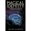Magical Identity: The Practical Magic of Space, Time, Neuroscience and Identity