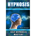 Hypnosis: Self Hypnosis Mastery