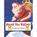 Would You Rather Christmas Edition: Funny Interactive Quest for Family Teenagers Kids Adults Joke Book Gift Boys Girls Ages 5, 6, 7, 8, 9, 10,11,12