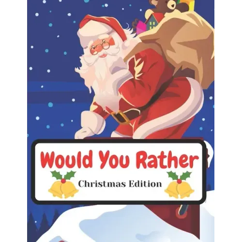 Would You Rather Christmas Edition: Funny Interactive Quest for Family Teenagers Kids Adults Joke Book Gift Boys Girls Ages 5, 6, 7, 8, 9, 10,11,12