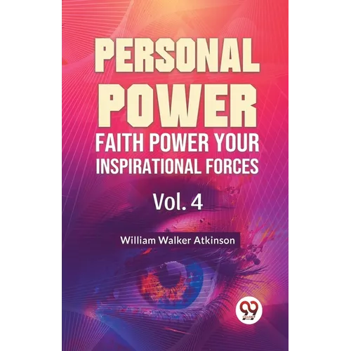 Personal Power Faith Power Your Inspirational Forces Vol. 4