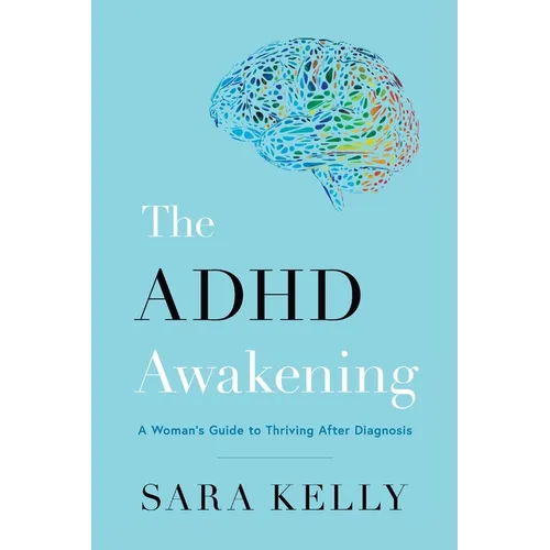 The ADHD Awakening: A Woman's Guide to Thriving After Diagnosis