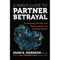 A Man's Guide to Partner Betrayal: Overcoming the Pain and Repercussions of a Cheating Partner