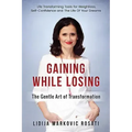 Gaining While Losing: The Gentle Art Of Transformation