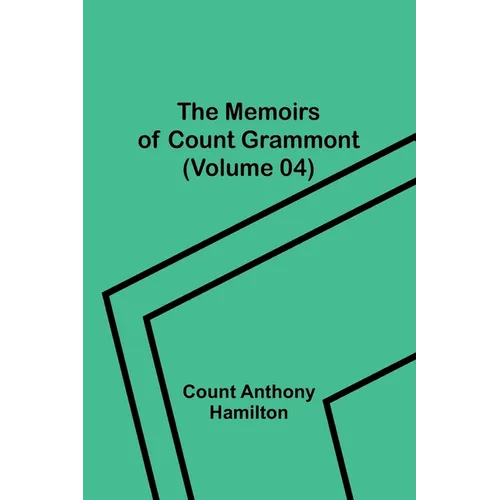 The Memoirs of Count Grammont (Volume 04)